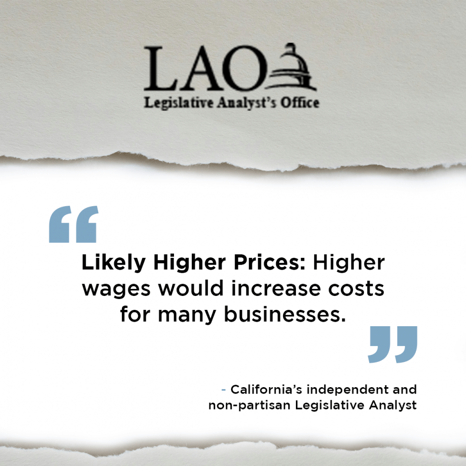 “Likely Higher Prices: Higher wages would increase costs for many businesses.” - California’s independent and non-partisan Legislative Analyst