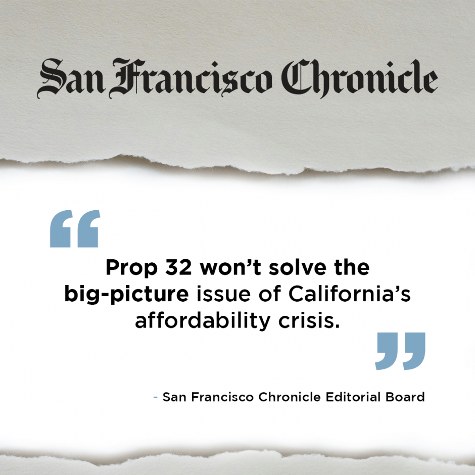 Prop 32 won’t solve the big-picture issue of California’s affordability crisis.” - San Francisco Chronicle Editorial Board